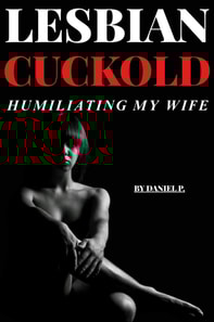 Lesbian Cuckold - Humiliating My Wife