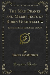 Mad Pranks and Merry Jests of Robin Goodfellow