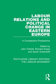 Labour Relations and Political Change in Eastern Europe
