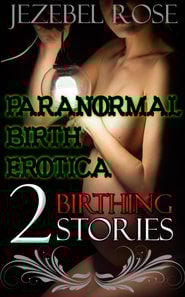 Paranormal Birth Erotica 2 Birthing Stories