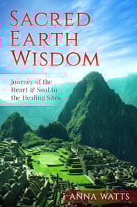 Sacred Earth Wisdom - Journey of the Heart & Soul to the Healing Sites