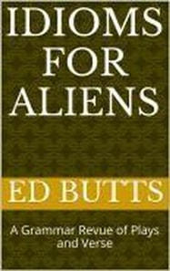 Idioms for Aliens: A Grammar Revue of Plays and Verse