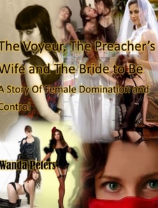 Voyeur, The Preacher's Wife and The Bride to Be A Story of Female Domination and Control