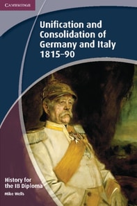 History for the IB Diploma: Unification and Consolidation of Germany and Italy 1815 90