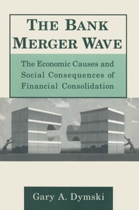Bank Merger Wave: The Economic Causes and Social Consequences of Financial Consolidation