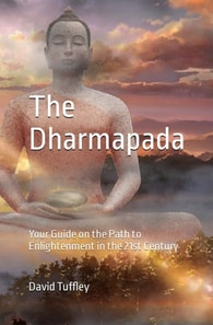 Dhammapada: Your Guide on the Path to Enlightenment in the 21st Century