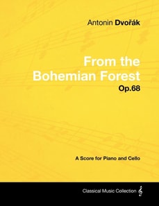 AntonA-n DvoA(TM)A!k - From the Bohemian Forest - Op.68 - A Score for Piano and Cello