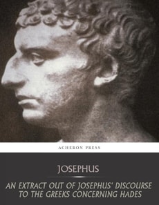 Extract Out of Josephus Discourse to the Greeks Concerning Hades