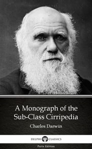 Monograph of the Sub-Class Cirripedia by Charles Darwin - Delphi Classics (Illustrated)