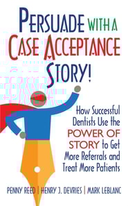 Persuade with a Case Acceptance Story!