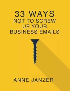 33 Ways Not to Screw Up Your Business Emails