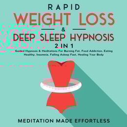 Rapid Weight Loss & Deep Sleep Hypnosis (2 in 1) : Guided Hypnosis & Meditations For Burning Fat, Food Addiction, Eating Healthy, Insomnia, Falling Asleep Fast, Healing Your Body