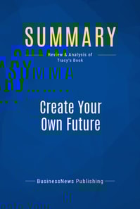 Summary: Create Your Own Future