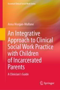 Integrative Approach to Clinical Social Work Practice with Children of Incarcerated Parents