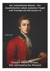 Joseph Martin Kraus:  Der schwedische Mozart