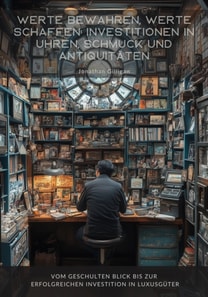 Werte bewahren, Werte schaffen: Investitionen in Uhren, Schmuck und Antiquitäten