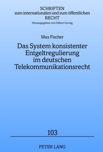 Das System konsistenter Entgeltregulierung im deutschen Telekommunikationsrecht