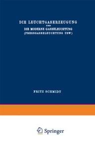 Die Leuchtgaserzeugung und die Moderne Gasbeleuchtung (Pressgasbeleuchtung Usw.)