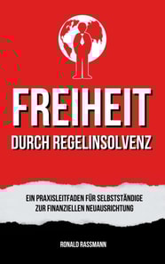 Befreit durch Regelinsolvenz: Ein Praxisleitfaden für Selbstständige zur finanziellen Neuausrichtung