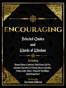Encouraging: Selected Quotes And Words Of Wisdom