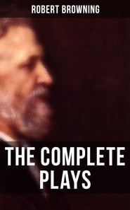 Complete Plays of Robert Browning