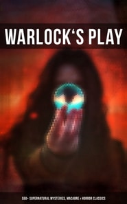 Warlock's Play: 550+ Supernatural Mysteries, Macabre & Horror Classics