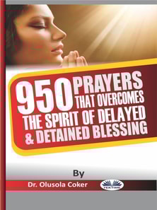 950 Prayers That Overcome The Spirit Of Delayed And Detained Blessings