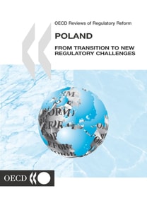 OECD Reviews of Regulatory Reform: Poland 2002 From Transition to New Regulatory Challenges