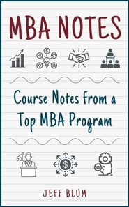 MBA Notes: Course Notes from a Top MBA Program