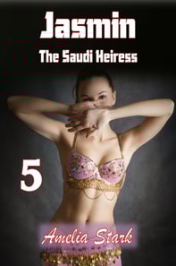 Jasmin - The Saudi Heiress: Part Five