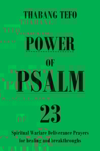 Power of Psalm 23: Spiritual Warfare Deliverance Prayers for Healing and Breakthroughs!