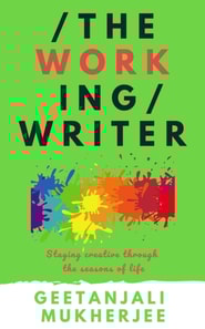 Working Writer: Staying Creative Through the Seasons of Life