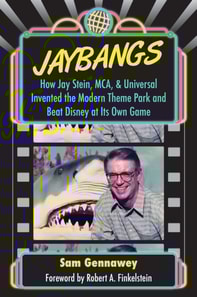JayBangs: How Jay Stein, MCA, & Universal Invented the Modern Theme Park and Beat Disney at Its Own Game
