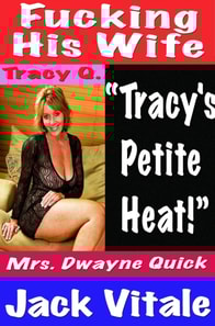 Fucking His Wife &quote;Tracy's  Petite  Heat!&quote; Mrs. Dwayne Quick