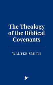 Theology of the Biblical Covenants