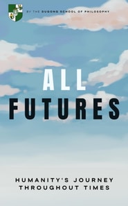 All Futures: Humanity's Journey Throughout Times