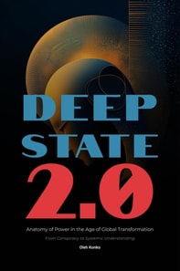 Deep State 2.0: Anatomy of Power in the Age of Global Transformation (From Conspiracy to Systemic Understanding)