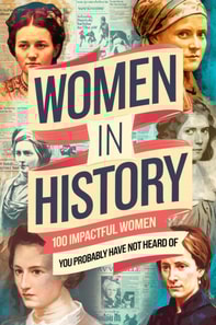 Women in History: 100 Impactful Women You Probably Have Not Heard of