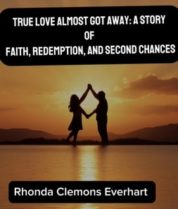 True Love Almost Got Away: A Story of Faith, Redemption