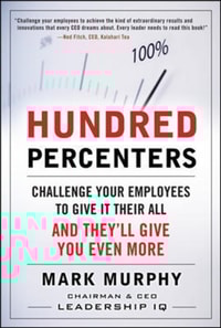 Hundred Percenters:  Challenge Your Employees to Give It Their All, and They'll Give You Even More