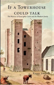 If a Towerhouse Could Talk . The History of Dunsoghly Castle and the Plunkett Family