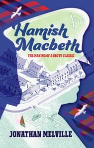 Hamish Macbeth: The Making of a BBC TV Classic