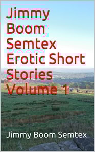 Jimmy Boom Semtex Erotic Short Stories Volume 1