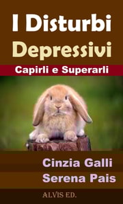 I Disturbi Depressivi - Capirli e Superarli
