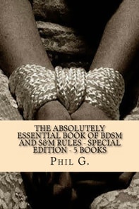 Absolutely Essential Book of BDSM and S&M Rules: Special Edition - Five eBooks in One