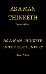 As A Man Thinketh & As A Man Thinketh in the 21st Century