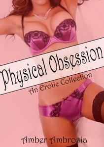Physical Obsession: An Erotic Collection
