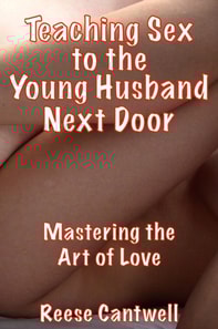 Teaching Sex to the Young Husband Next Door: Mastering the Art of Love