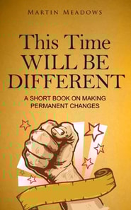 This Time Will Be Different: A Short Book on Making Permanent Changes