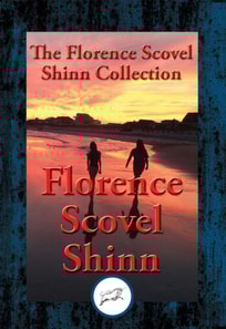 Collected Wisdom of Florence Scovel Shinn
